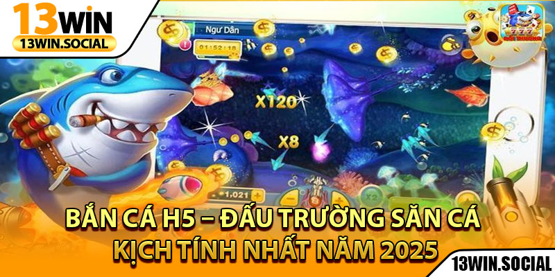 Bắn Cá H5 – Đấu Trường Săn Cá Kịch Tính Nhất Năm 2025 1 Bắn Cá H5 – Đấu Trường Săn Cá Kịch Tính Nhất Năm 2025
