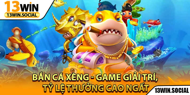 Bắn Cá Xèng - Game Giải Trí, Tỷ Lệ Thưởng Cao Ngất 1 Bắn Cá Xèng - Game Giải Trí, Tỷ Lệ Thưởng Cao Ngất
