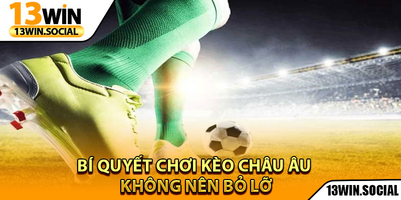 Kèo Châu Âu – Bí Quyết Cược Hiệu Quả Với Lợi Nhuận Cao 4 Bí quyết chơi kèo châu âu không nên bỏ lỡ