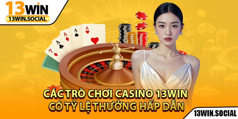 Casino 13Win – Sảnh Cược Giải Trí Cho Mọi Hội Viên 2 Các trò chơi Casino 13win có tỷ lệ thưởng hấp dẫn