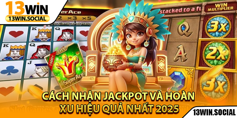 Nổ Hũ 13Win – Slot Game Hấp Dẫn, Giải Thưởng Siêu Khủng 2 Cách Nhận Jackpot Và Hoàn Xu Hiệu Quả Nhất 2025