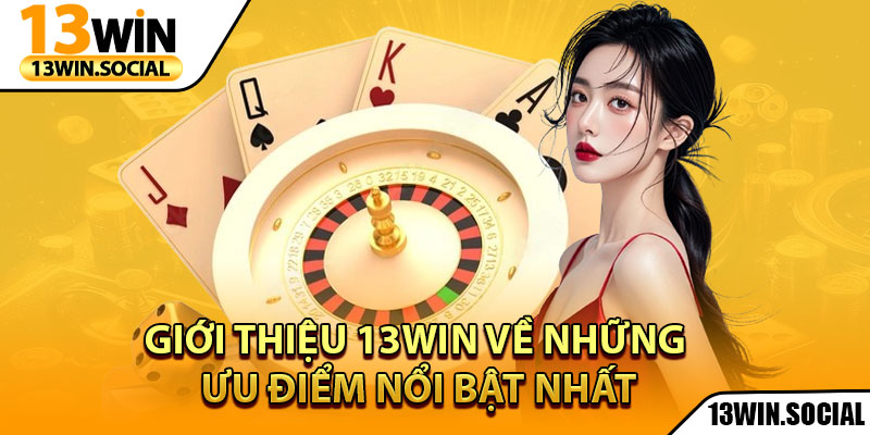 Giới Thiệu 13Win: Nền Tảng Cá Cược Uy Tín Hàng Đầu 2 Giới thiệu 13Win về những ưu điểm nổi bật nhất