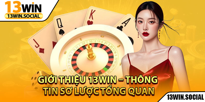 Giới Thiệu 13Win: Nền Tảng Cá Cược Uy Tín Hàng Đầu 1 Giới thiệu 13Win – Thông tin sơ lược tổng quan