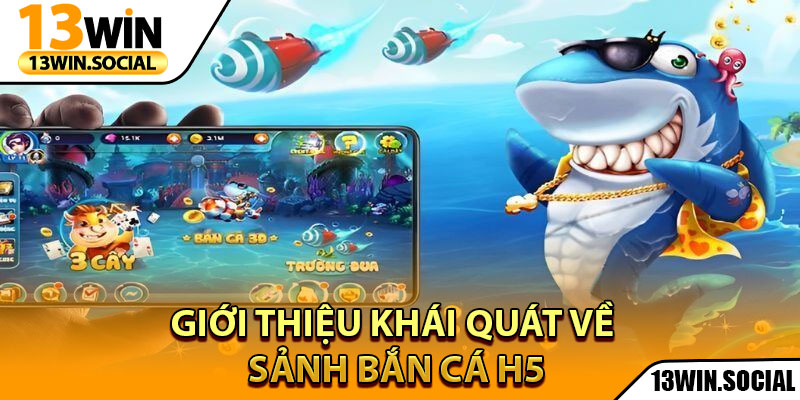 Bắn Cá H5 – Đấu Trường Săn Cá Kịch Tính Nhất Năm 2025 2 Giới thiệu khái quát về sảnh bắn cá H5