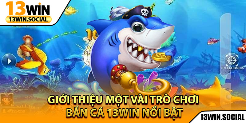 Bắn Cá 13Win - Cuộc Chiến Săn Boss Cực Kỳ Kịch Tính 2 Giới thiệu một vài trò chơi bắn cá 13Win nổi bật
