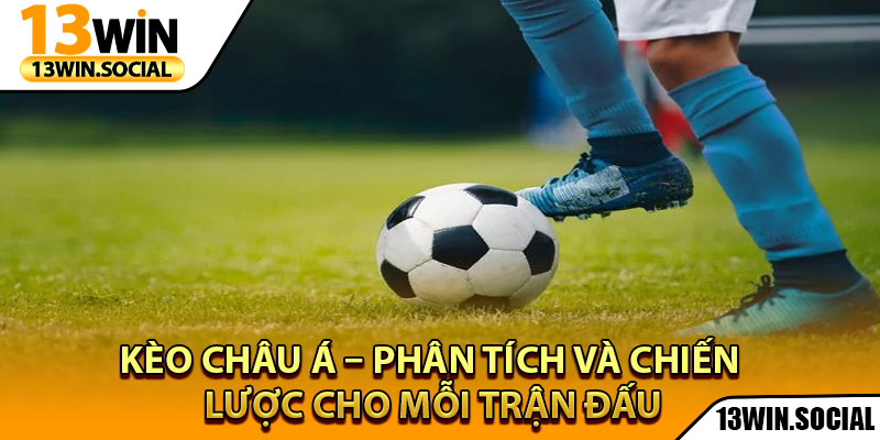 Kèo Châu Á – Phân Tích Và Chiến Lược Cho Mỗi Trận Đấu 1 Kèo Châu Á – Phân Tích Và Chiến Lược Cho Mỗi Trận Đấu