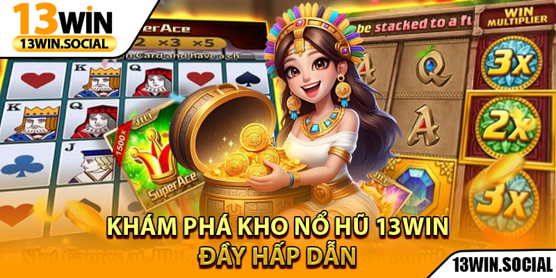 Nổ Hũ 13Win – Slot Game Hấp Dẫn, Giải Thưởng Siêu Khủng 1 Khám phá kho nổ hũ 13Win đầy hấp dẫn
