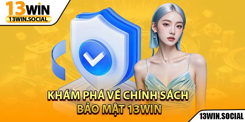 Chính Sách Bảo Mật 13Win – Cam Kết Uy Tín Tuyệt Đối 1 Khám phá về chính sách bảo mật 13Win