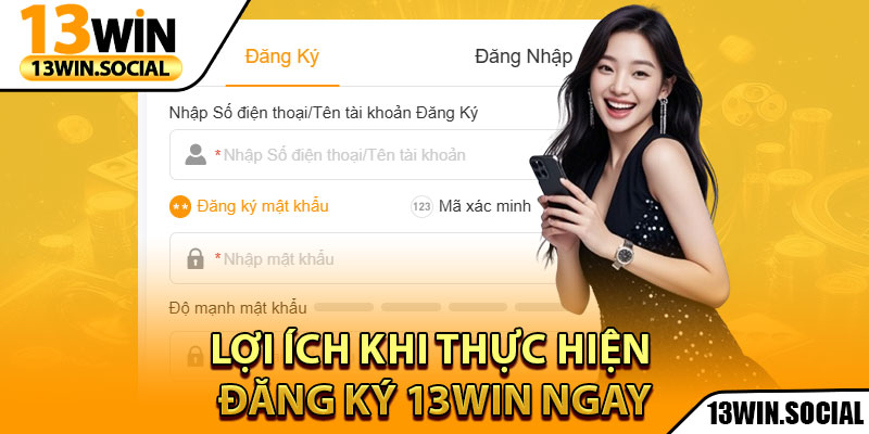 Đăng Ký 13Win: Tạo Tài Khoản Dễ Dàng, Cho Người Mới 1 Lợi ích khi thực hiện đăng ký 13Win ngay