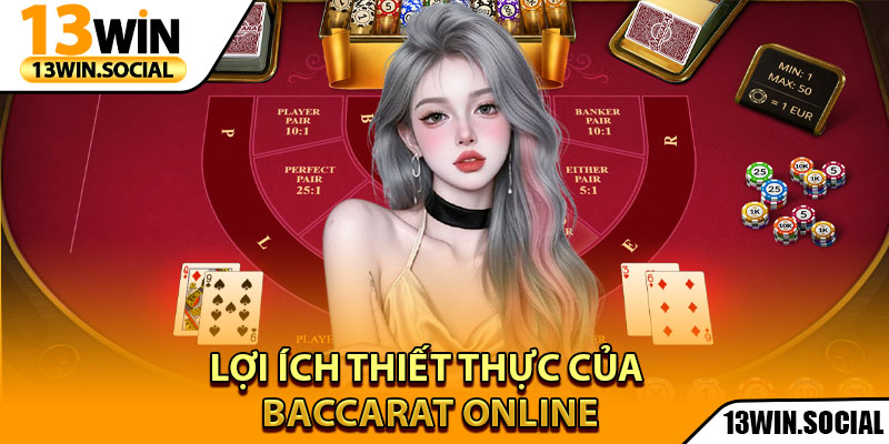 Baccarat Online – Trải Nghiệm Cá Cược Hoàn Hảo 2025 3 Lợi ích thiết thực của Baccarat Online
