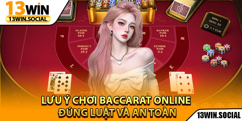 Baccarat Online – Trải Nghiệm Cá Cược Hoàn Hảo 2025 4 Lưu ý chơi Baccarat Online đúng luật và an toàn