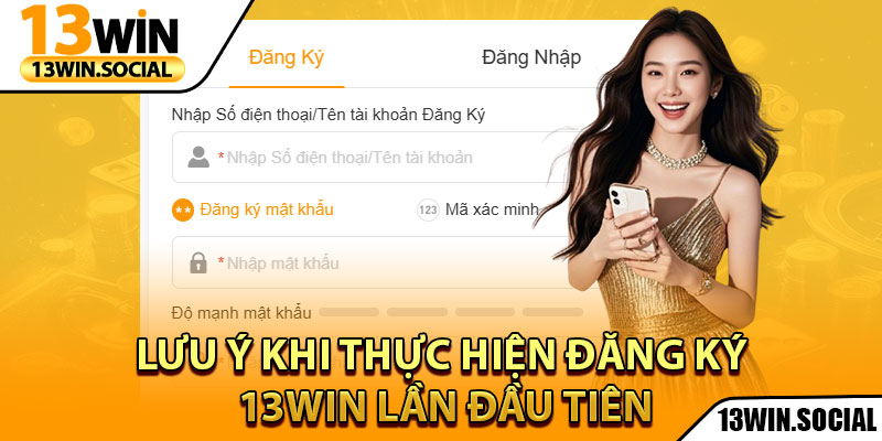 Đăng Ký 13Win: Tạo Tài Khoản Dễ Dàng, Cho Người Mới 3 Lưu ý khi thực hiện đăng ký 13Win lần đầu tiên