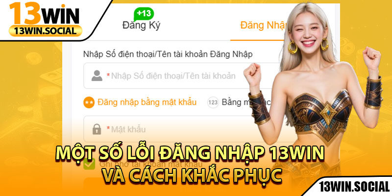 Đăng Nhập 13Win: Truy Cập Tài Khoản Chỉ Trong Vài Giây 3 Một số lỗi đăng nhập 13win và cách khắc phục