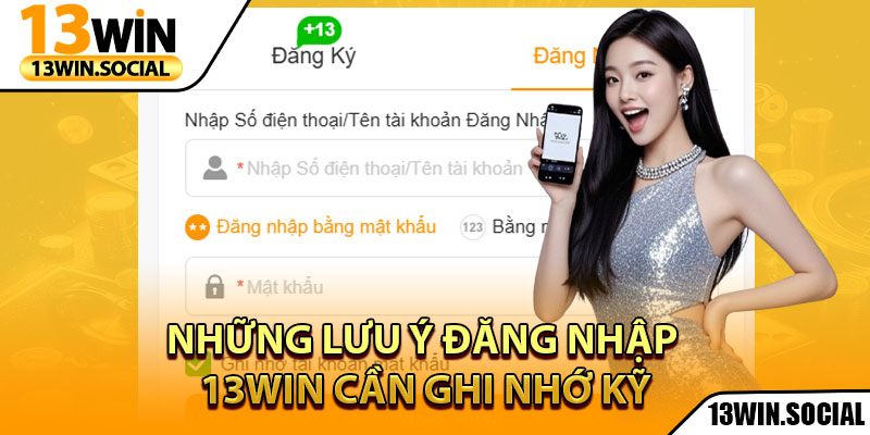 Đăng Nhập 13Win: Truy Cập Tài Khoản Chỉ Trong Vài Giây 2 Những lưu ý đăng nhập 13win cần ghi nhớ kỹ