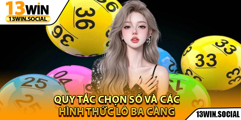 Lô 3 Càng Là Gì – 13Win Chia Sẻ Mẹo Soi Số Chuẩn 100% 4 Quy tắc chọn số và các hình thức lô ba càng