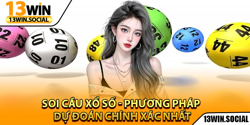 Soi Cầu Xổ Số - Phương Pháp Dự Đoán Chính Xác Nhất 1 Soi Cầu Xổ Số - Phương Pháp Dự Đoán Chính Xác Nhất