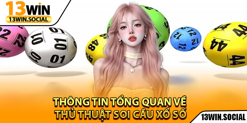 Soi Cầu Xổ Số - Phương Pháp Dự Đoán Chính Xác Nhất 2 Thông tin tổng quan về thủ thuật soi cầu xổ số