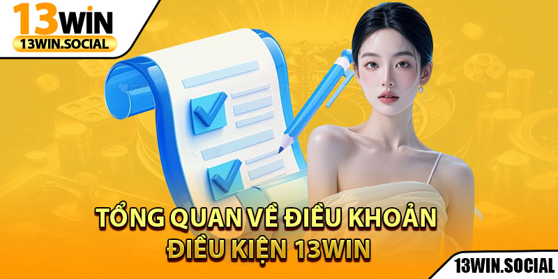 Điều Khoản Điều Kiện 13Win: Cam Kết Trải Nghiệm Uy Tín 1 Tổng quan về Điều khoản Điều kiện 13Win